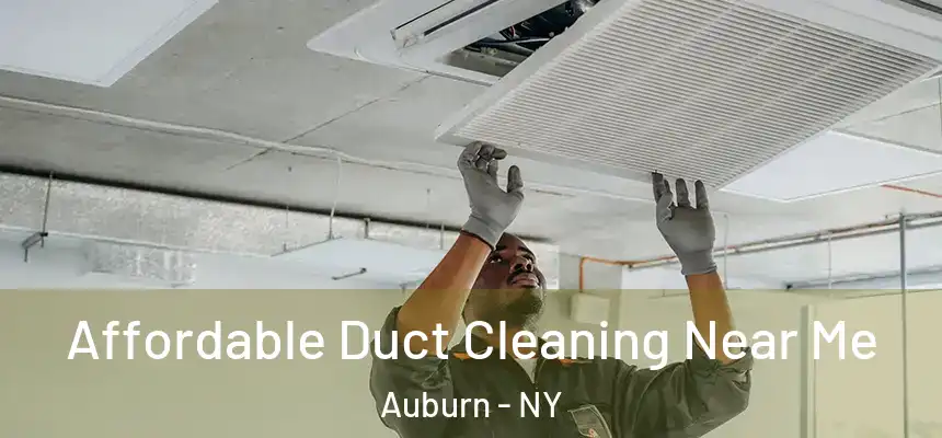 Affordable Duct Cleaning Near Me Auburn - NY