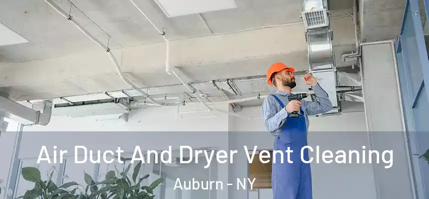 Air Duct And Dryer Vent Cleaning Auburn - NY