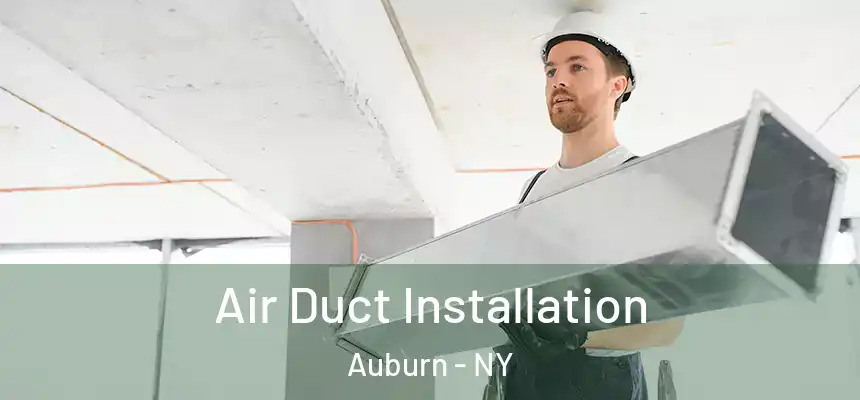  Air Duct Installation Auburn - NY