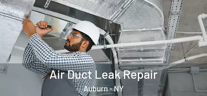 Air Duct Leak Repair Auburn - NY