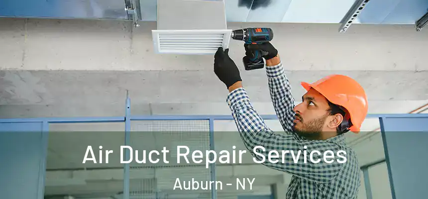 Air Duct Repair Services Auburn - NY