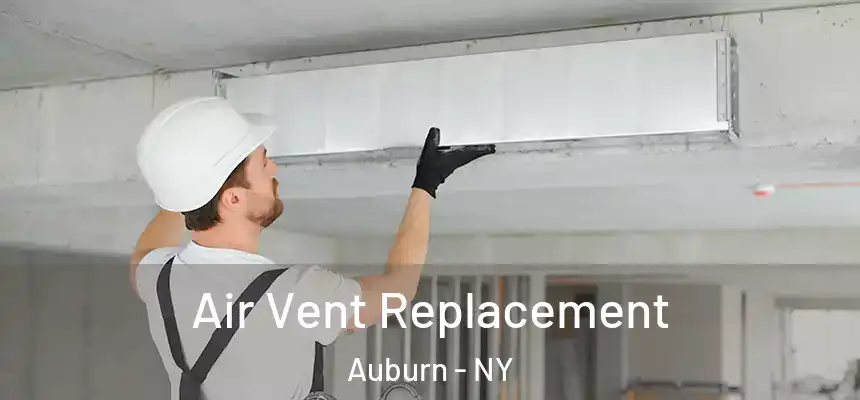 Air Vent Replacement Auburn - NY