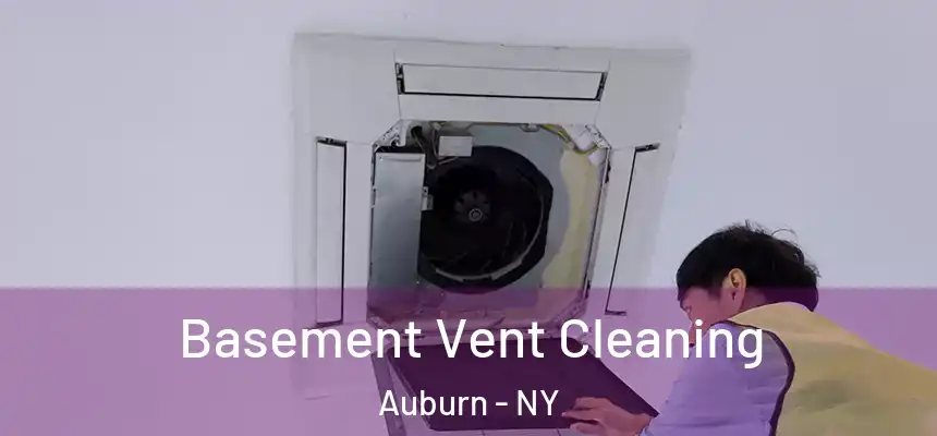 Basement Vent Cleaning Auburn - NY