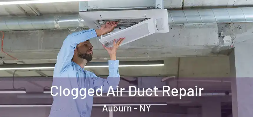 Clogged Air Duct Repair Auburn - NY