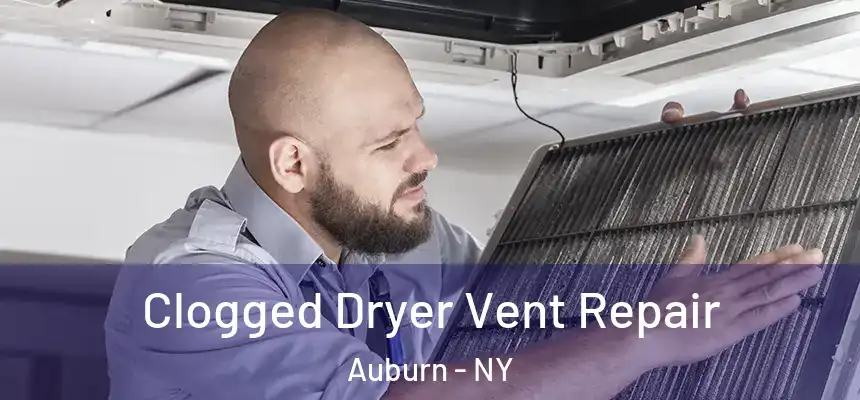 Clogged Dryer Vent Repair Auburn - NY