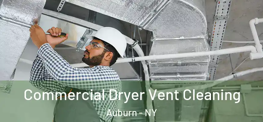 Commercial Dryer Vent Cleaning Auburn - NY