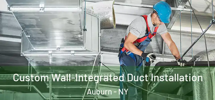 Custom Wall-Integrated Duct Installation Auburn - NY