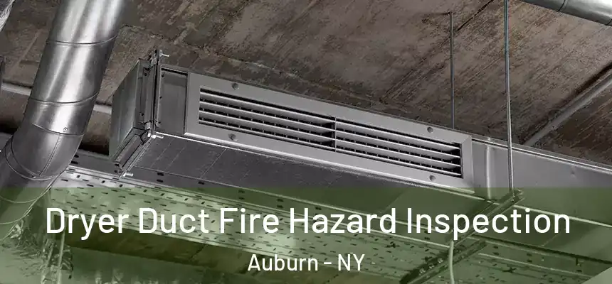 Dryer Duct Fire Hazard Inspection Auburn - NY