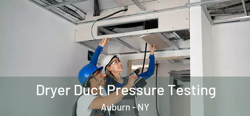 Dryer Duct Pressure Testing Auburn - NY
