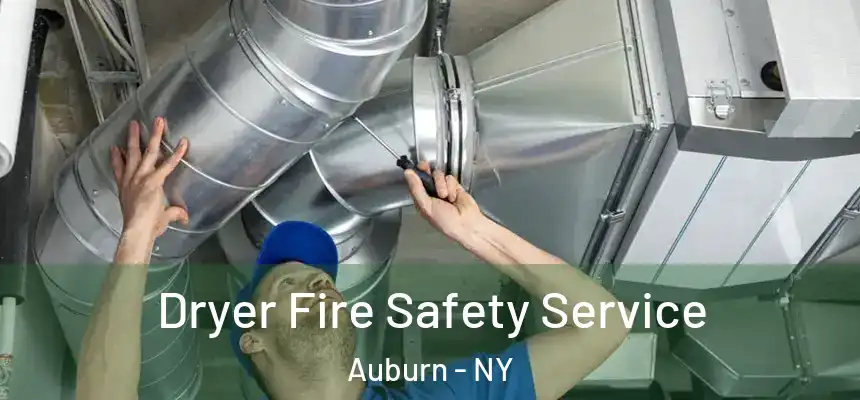 Dryer Fire Safety Service Auburn - NY