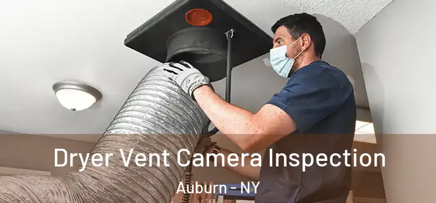 Dryer Vent Camera Inspection Auburn - NY