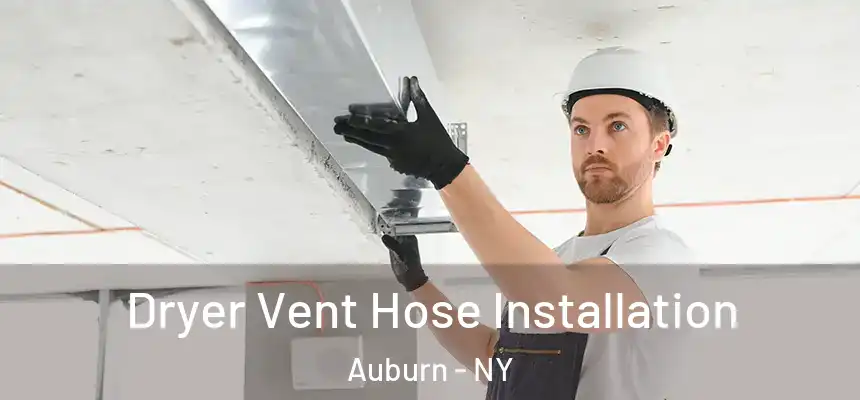  Dryer Vent Hose Installation Auburn - NY