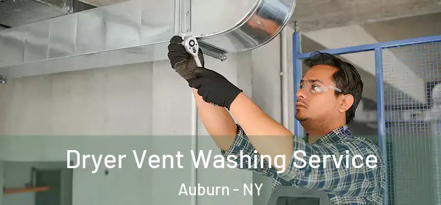 Dryer Vent Washing Service Auburn - NY