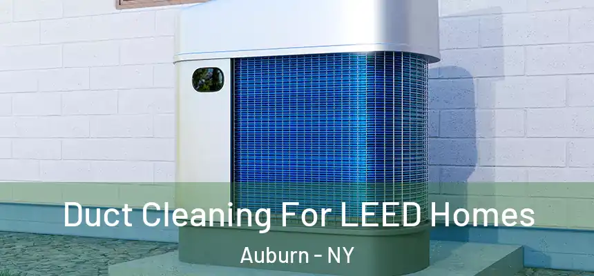 Duct Cleaning For LEED Homes Auburn - NY