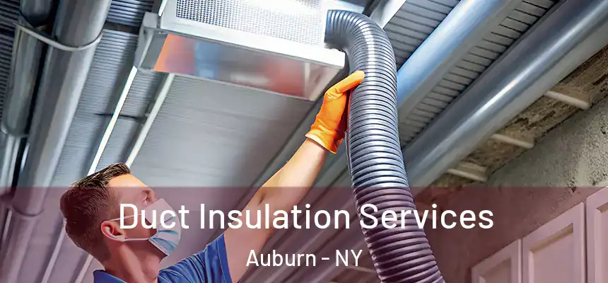 Duct Insulation Services Auburn - NY