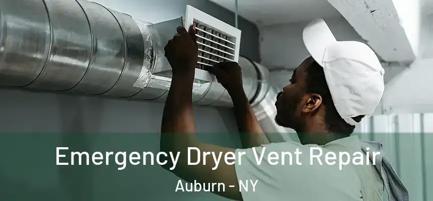 Emergency Dryer Vent Repair Auburn - NY