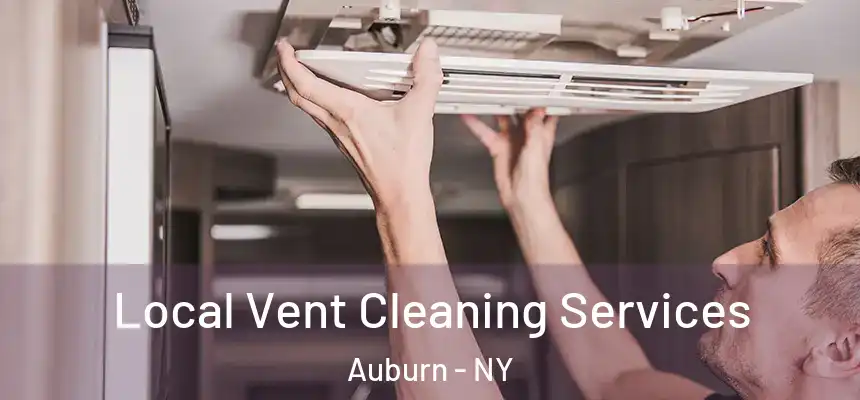 Local Vent Cleaning Services Auburn - NY