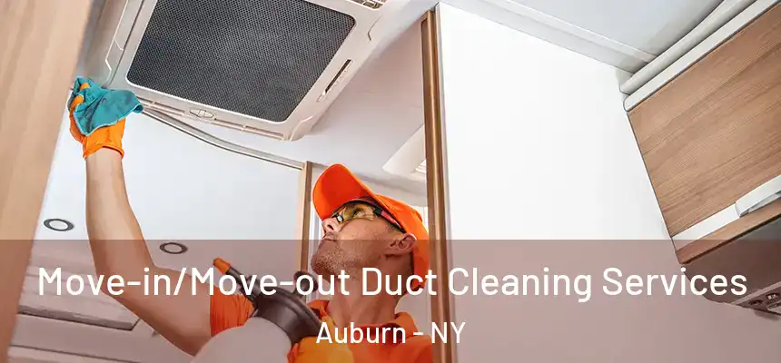 Move-in/Move-out Duct Cleaning Services Auburn - NY