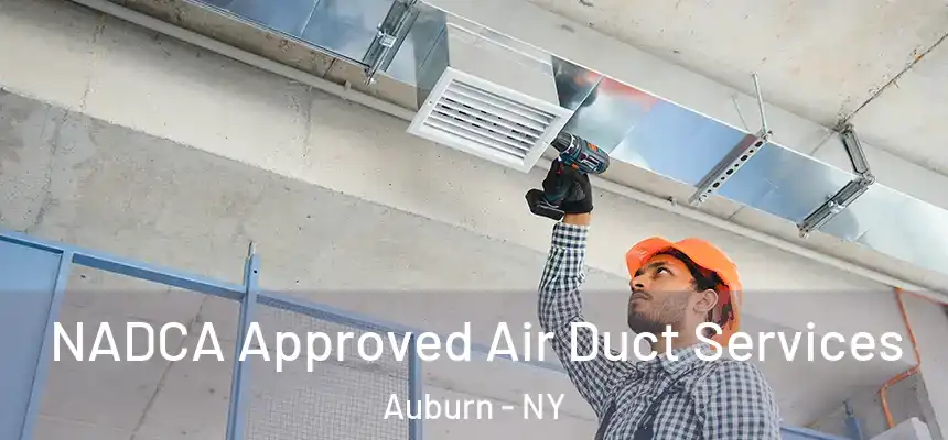 NADCA Approved Air Duct Services Auburn - NY