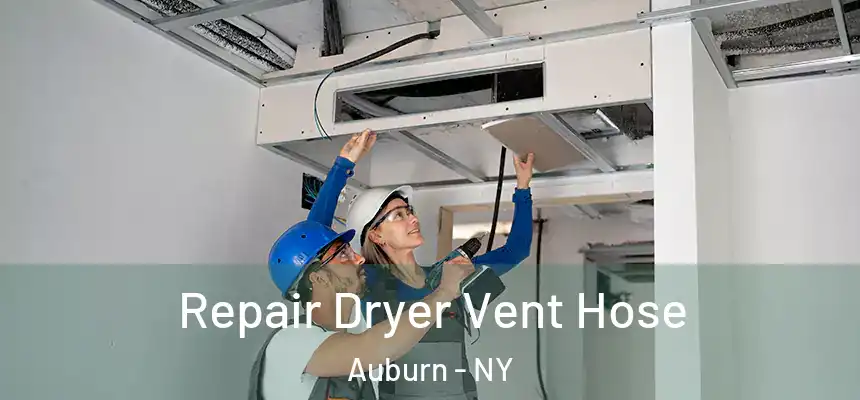 Repair Dryer Vent Hose Auburn - NY