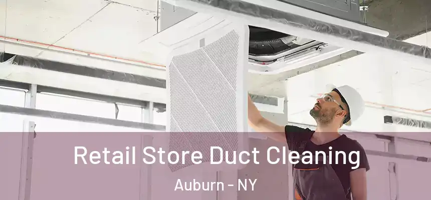 Retail Store Duct Cleaning Auburn - NY