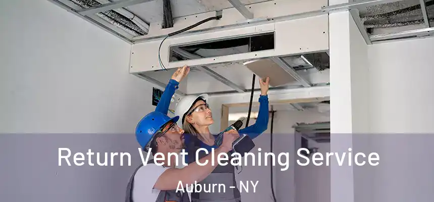 Return Vent Cleaning Service Auburn - NY