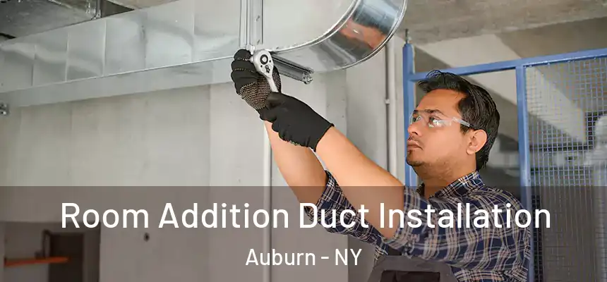  Room Addition Duct Installation Auburn - NY