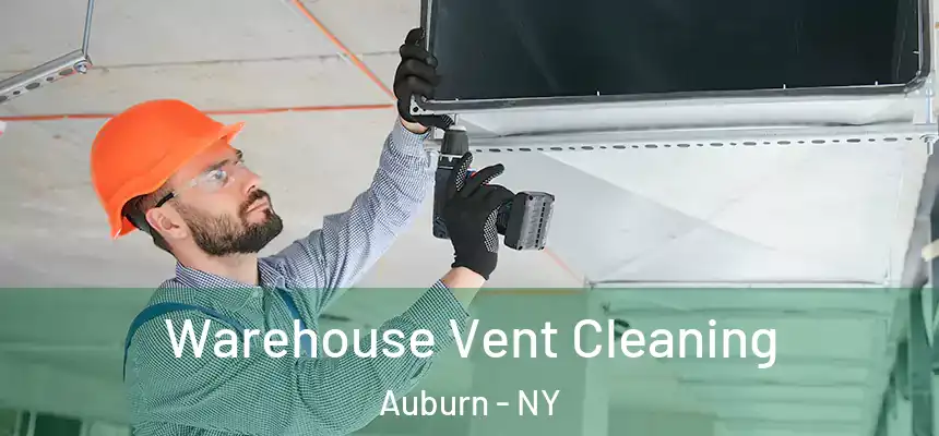Warehouse Vent Cleaning Auburn - NY